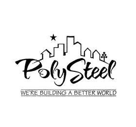 POLYSTEEL WE'RE BUILDING A BETTER WORLD