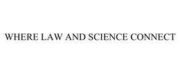 WHERE LAW AND SCIENCE CONNECT