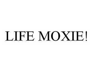 LIFE MOXIE!