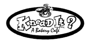 KNEAD IT? A BAKERY CAFE, INC.