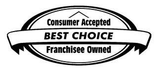 CONSUMER ACCEPTED BEST CHOICE FRANCHISEE OWNED