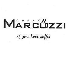 CAFFE MARCUZZI IF YOU LOVE COFFEE