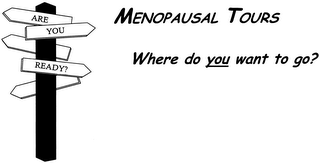 ARE YOU READY? MENOPAUSAL TOURS WHERE DO YOU WANT TO GO?