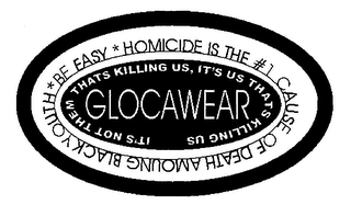 GLOCAWEAR HOMICIDE IS THE #1 CAUSE OF DEATH AMONG BLACK YOUTH *BE EASY* IT'S NOT THEM THATS KILLING US, IT'S US THATS KILLING US