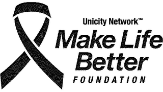 UNICITY NETWORK MAKE LIFE BETTER FOUNDATION