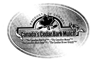 PRODUCT OF CANADA CANADA'S CEDAR BARK MULCH THE CANADIAN RED FOX THE CANADIAN MOOSE THE CANADIAN BLACK BEAR THE CANADIAN BROWN GRIZZLY