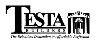 TESTA BUILDERS THE RELENTLESS DEDICATION TO AFFORDABLE PERFECTION