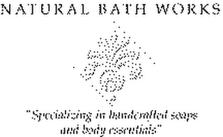 NATURAL BATH WORKS "SPECIALIZING IN HANDCRAFTED SOAPS AND BODY ESSENTIALS"
