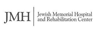 JMH JEWISH MEMORIAL HOSPITAL AND REHABILITATION CENTER