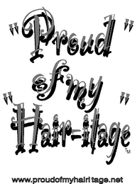 "PROUD" OF MY "HAIR-ITAGE"