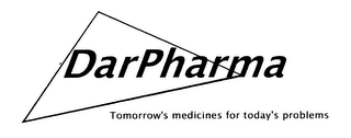 DARPHARMA TOMORROW'S MEDICINES FOR TODAY'S PROBLEMS