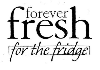 FOREVER FRESH FOR THE FRIDGE