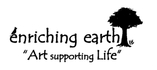 ENRICHING EARTH "ART SUPPORTING LIFE"