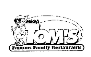 MEGA TOM'S FAMOUS FAMILY RESTAURANTS