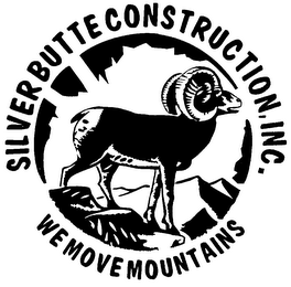 WE MOVE MOUNTAINS SILVER BUTTE CONSTRUCTION, INC.