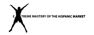 EXTREME MASTERY OF THE HISPANIC MARKET