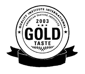 QUALITY INSTITUTE INTERNATIONAL AMERICAN TASTING INSTITUTE 2003 GOLD TASTE