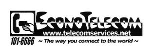 ECONOTELECOM WWW.TELECOMSERVICES.NET 101-6666 THE WAY YOU CONNECT TO THE WORLD