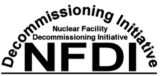 DECOMMISSIONING INITIATIVE NUCLEAR FACILITY DECOMMISSIONING INITIATIVE NFDI