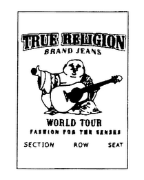 TRUE RELIGION BRAND JEANS WORLD TOUR FASHION FOR THE SENSES SECTION ROW SEAT