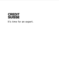 CREDIT SUISSE IT'S TIME FOR AN EXPERT.