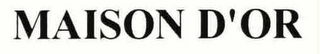 MAISON D'OR