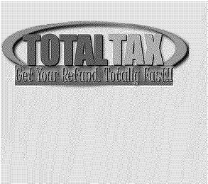 TOTAL TAX GET YOUR REFUND TOTALLY FAST!!