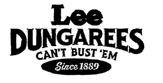 LEE DUNGAREES CAN'T BUST 'EM SINCE 1889