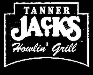 TANNER JACK'S HOWLIN' GRILL