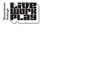 LIVE WORK PLAY DOWNTOWN RALEIGH