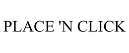 PLACE 'N CLICK