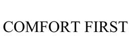 COMFORT FIRST