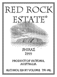 RED ROCK ESTATE SHIRAZ 1999 PRODUCT OF VICTORIA AUSTRALIA ALCOHOL 12% BY VOLUME 750 ML