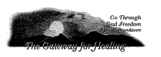 THE GATEWAY FOR HEALING GO THROUGH FIND FREEDOM EXPECT ABUNDANCE