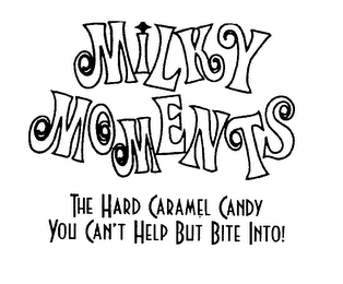 MILKY MOMENTS THE HARD CARAMEL CANDY YOU CAN'T HELP BUT BITE INTO