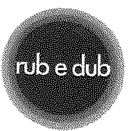 RUB E DUB