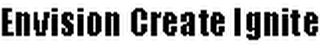 ENVISION CREATE IGNITE