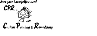 DOES YOUR HOUSE/OFFICE NEED CPR... ...CALL CUSTOM PAINTING & REMODELING