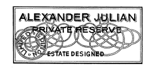 ALEXANDER JULIAN PRIVATE RESERVE ESTATE DESIGNED LIMITED EDITION