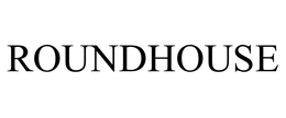 ROUNDHOUSE