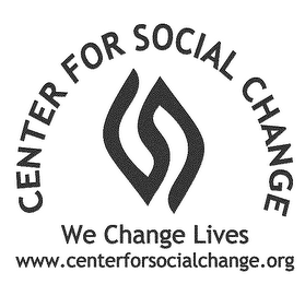 CENTER FOR SOCIAL CHANGE WE CHANGE LIVES WWW.CENTERFORSOCIALCHANGE.ORG