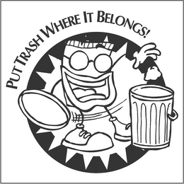 PUT TRASH WHERE IT BELONGS!