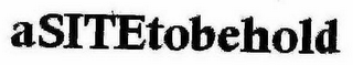ASITETOBEHOLD