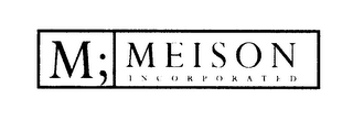 M; MEISON INCORPORATED