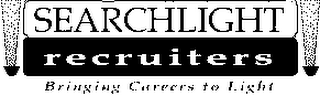 SEARCHLIGHT RECRUITERS BRINGING CAREERS TO LIGHT