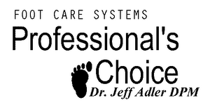 FOOT CARE SYSTEMS PROFESSIONAL'S CHOICE DR. JEFF ADLER DPM