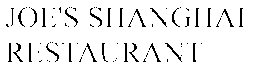 JOE'S SHANGHAI RESTAURANT