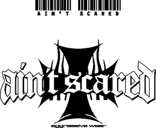 AIN'T SCARED AIN'T SCARED AGGRESSIVE WEAR