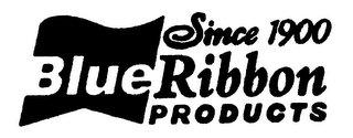 SINCE 1900 BLUE RIBBON PRODUCTS