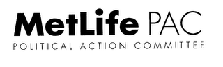 METLIFE PAC POLITICAL ACTION COMMITTEE